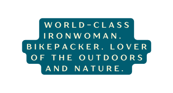 world class ironwoman bikepacker lover of the outdoors and nature